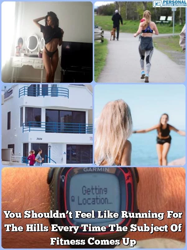 You Shouldn’t Feel Like Running For The Hills Every Time The Subject Of Fitness Comes Up